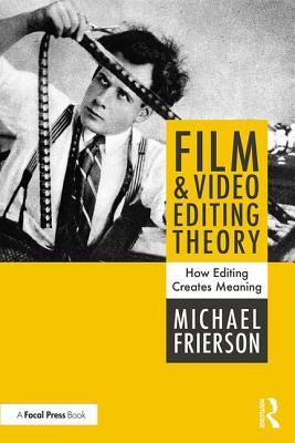 Full Download Film and Video Editing Theory: How Editing Creates Meaning - Michael Frierson file in PDF