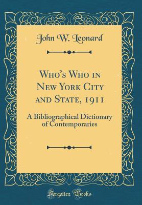 Read Online Who's Who in New York City and State, 1911: A Bibliographical Dictionary of Contemporaries (Classic Reprint) - John William Leonard file in ePub