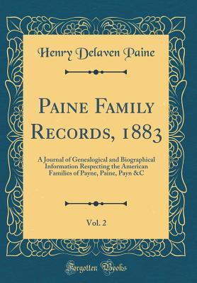 Full Download Paine Family Records, 1883, Vol. 2: A Journal of Genealogical and Biographical Information Respecting the American Families of Payne, Paine, Payn &c (Classic Reprint) - Henry Delaven Paine file in ePub