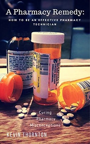 Read Curing Pharmacy Misconceptions: How to be an Effective Pharmacy Technician (A Pharmacy Remedy Series) - Kevin Thornton file in PDF