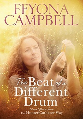 Read The Beat of a Different Drum: More stories from The Hunter-Gatherer Way - Ffyona Campbell file in PDF