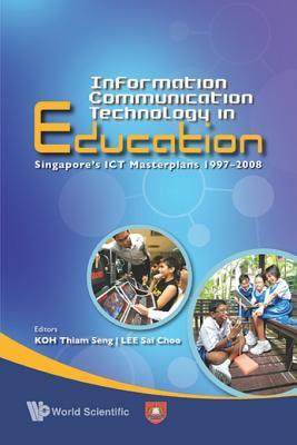 Read Information Communication Technology in Education: Singapore's Ict Masterplans 1997-2008 - KOH Thiam Seng | ePub