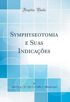 Read Online Symphyseotomia E Suas Indica��es (Classic Reprint) - Antonio C P de Carvalho Albuquerque file in ePub
