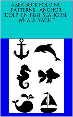 Download 6 Sea Book Folding Patterns - Anchor, Dolphin, Fish, Seahorse, Whale, Yacht - North Star | ePub