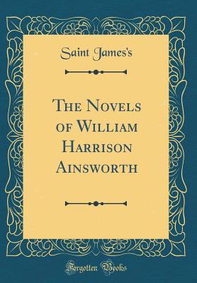Full Download The Novels of William Harrison Ainsworth (Classic Reprint) - Saint James's | PDF