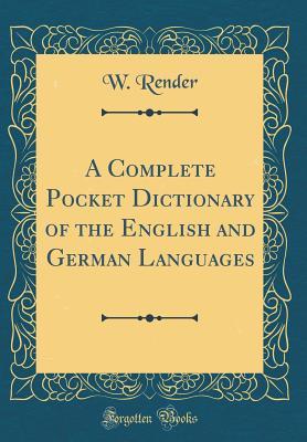 Read Online A Complete Pocket Dictionary of the English and German Languages (Classic Reprint) - W Render | ePub