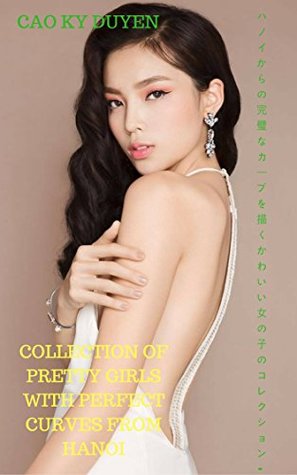 Full Download Collection of pretty girls with perfect curves from Hanoi - CAO KY DUYEN - CAO KY DUYEN | ePub