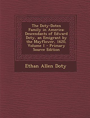 Download The Doty-Doten Family in America: Descendants of Edward Doty, an Emigrant by the Mayflower, 1620, Volume 1 - Ethan Allen Doty | ePub