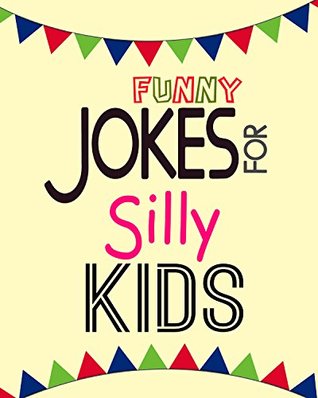 Download Funny Jokes For Silly Kids: Best 100 Funny Clean Jokes For Kids,laugh,fun jokes,for teacher to have activity in class,happy children,creative kidding,Children's joke book age 5-12 - knock joker file in ePub