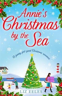 Full Download Annie's Christmas by the Sea: A Funny, Feel Good Christmas Romance - Liz Eeles | ePub