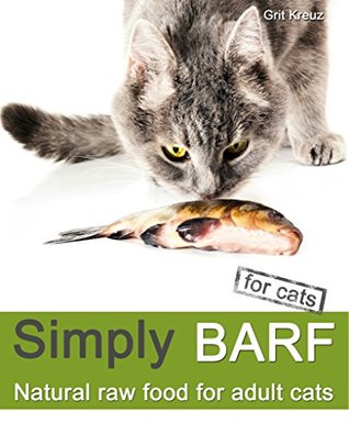 Read Simply BARF for cats: Natural raw food for adult cats - Grit Kreuz | PDF