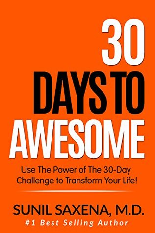 Read 30 Days to Awesome: Use the Power of the 30-Challenge to Transform Your Life - Sunil Saxena file in ePub