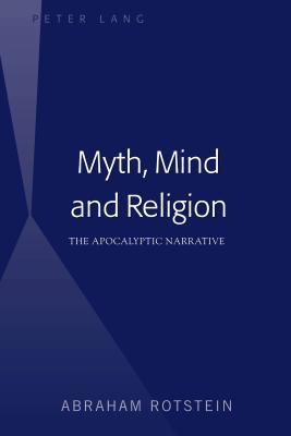 Download Myth, Mind and Religion: The Apocalyptic Narrative - Abraham Rotstein | PDF