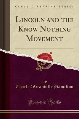 Full Download Lincoln and the Know Nothing Movement (Classic Reprint) - Charles Granville Hamilton file in PDF