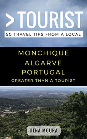 Read Online Greater Than a Tourist- Monchique Algarve Portugal: 50 Travel Tips from a Local - Gena Moura file in ePub