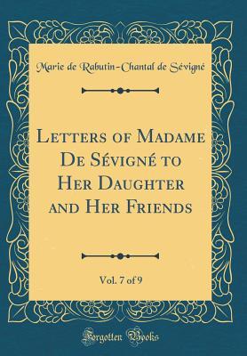 Download Letters of Madame de S�vign� to Her Daughter and Her Friends, Vol. 7 of 9 (Classic Reprint) - Marie de Rabutin-Chantal de Sévigné | ePub