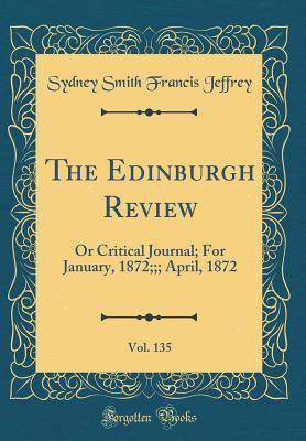 Download The Edinburgh Review, Vol. 135: Or Critical Journal; For January, 1872;;; April, 1872 - Sydney Smith file in PDF