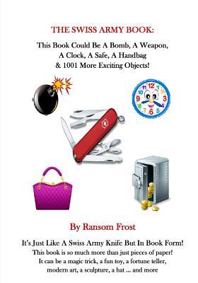 Download The Swiss Army Book: This Book Could Be a Bomb, a Weapon, a Clock & More! - Ransom Frost | PDF