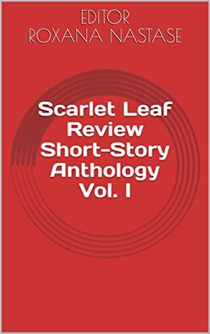 Download Scarlet Leaf Review Short-Story Anthology Vol. I (Short-Story Anthologies Book 1) - Roxana Nastase | PDF