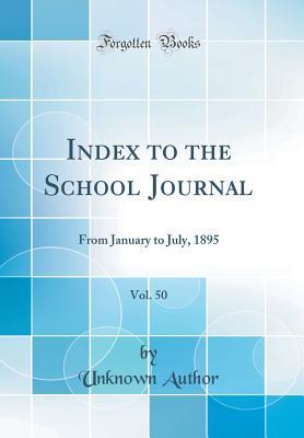 Read Index to the School Journal, Vol. 50: From January to July, 1895 (Classic Reprint) - Unknown file in ePub