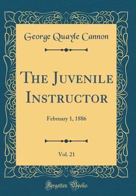 Full Download The Juvenile Instructor, Vol. 21: February 1, 1886 (Classic Reprint) - George Q. Cannon file in ePub