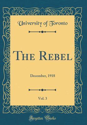 Download The Rebel, Vol. 3: December, 1918 (Classic Reprint) - University of Toronto | ePub