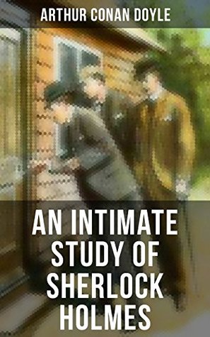 Read Online An Intimate Study of Sherlock Holmes: Arthur Conan Doyle's thoughts about Sherlock Holmes - Arthur Conan Doyle file in PDF