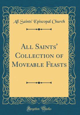 Read All Saints' Collection of Moveable Feasts (Classic Reprint) - All Saints Church file in PDF