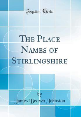 Read Online The Place Names of Stirlingshire (Classic Reprint) - James Brown Johnston file in ePub