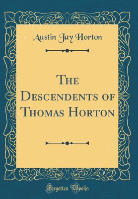 Full Download The Descendents of Thomas Horton (Classic Reprint) - Austin Jay Horton file in PDF