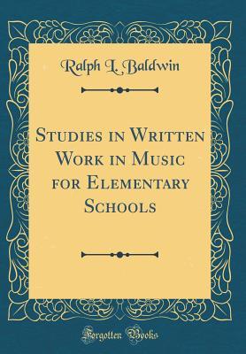 Read Online Studies in Written Work in Music for Elementary Schools (Classic Reprint) - Ralph L. Baldwin | PDF
