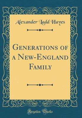 Read Generations of a New-England Family (Classic Reprint) - Alexander Ladd Hayes file in PDF