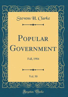 Read Popular Government, Vol. 50: Fall, 1984 (Classic Reprint) - Stevens H Clarke | PDF