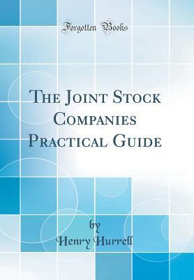 Read Online The Joint Stock Companies Practical Guide (Classic Reprint) - Henry Hurrell | PDF
