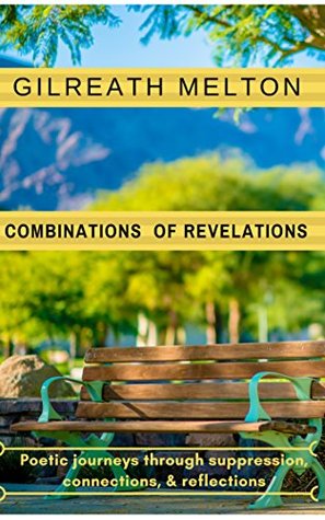 Full Download COMBINATIONS OF REVELATIONS: Poetic journeys through suppression, connections, & reflections - Gilreath Melton file in PDF