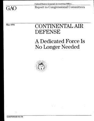 Read Online Continental Air Defense: A Dedicated Force Is No Longer Needed - U.S. Government Accountability Office file in ePub