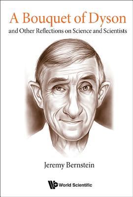 Read A Bouquet of Dyson: And Other Reflections on Science and Scientists - Jeremy Bernstein file in ePub