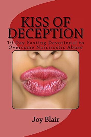 Full Download Kiss Of Deception: 10 Day Fasting Devotional to Overcome Narcissistic Abuse - Joy Blair file in PDF