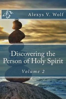 Read Discovering the Person of Holy Spirit: Volume 2 - Alexys V. Wolf | PDF