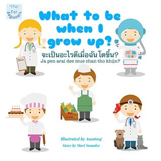 Download What to be when I grow up? จะเป็นอะไรดีเมื่อฉันโตขึ้น? Ja pen arai dee mue chan tho khụ̂n?: Thai for Beginners Edition - Marie Sumalee file in PDF