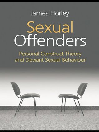 Download Sexual Offenders: Personal Construct Theory and Deviant Sexual Behaviour - James Horley file in ePub