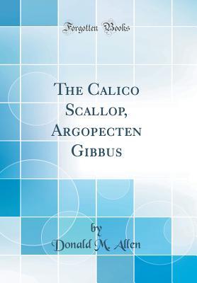 Read The Calico Scallop, Argopecten Gibbus (Classic Reprint) - Donald M. Allen file in ePub