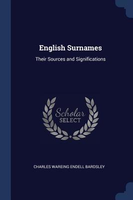 Read English Surnames: Their Sources and Significations - Charles Wareing Endell Bardsley file in PDF