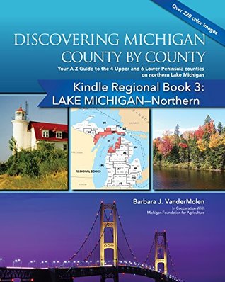 Read Regional Book 3: Discovering Michigan County by County: LAKE MICHIGAN-Northern: Your A-Z Guide to 10 Counties on Northern Area of Lake Michigan (Michigan Counties Kindle Regional Book) - Barbara J. VanderMolen | ePub