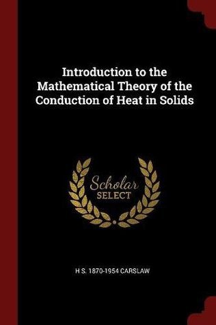 Read Introduction to the Mathematical Theory of the Conduction of Heat in Solids - Horatio Scott Carslaw | ePub