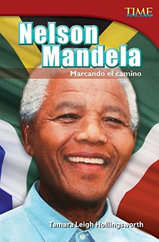 Read Online Nelson Mandela: Marcando el camino (Nelson Mandela: Leading the Way) (TIME FOR KIDS® Nonfiction Readers) - Tamara Hollingsworth file in PDF