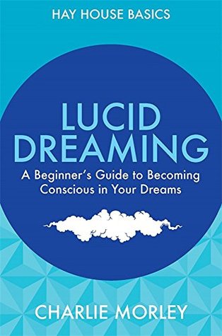Full Download Lucid Dreaming: A Beginner'S Guide To Becoming Conscious In Your Dreams [Paperback] Charlie Morley - Charlie Morley | ePub