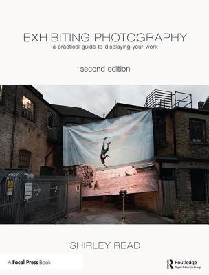 Read Online Exhibiting Photography: A Practical Guide Todisplaying Your Work - Shirley Read file in ePub