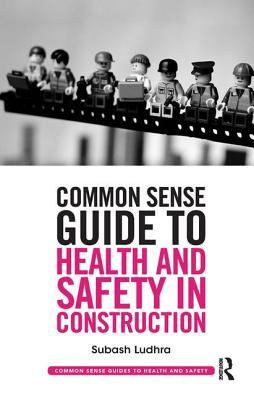 Full Download Common Sense Guide to Health and Safety in Construction - Subash Ludhra file in ePub