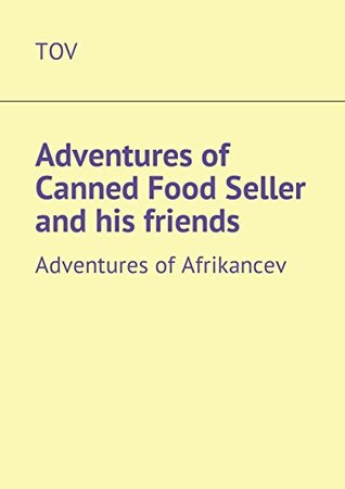 Full Download Adventures of Canned Food Seller and his friends: Adventures of Afrikancev - TOV | PDF